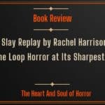 Book Review Kiss Slay Replay by Rachel Harrison- Time Loop Horror at Its Sharpest