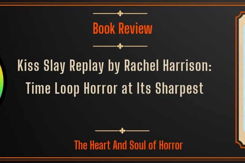 Kiss Slay Replay by Rachel Harrison: Time Loop Horror at Its Sharpest