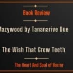 Book Review Mazywood by Tananarive Due- The Wish That Grew Teeth