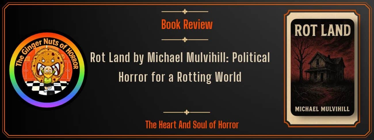 Book Review Rot Land by Michael Mulvihill- Political Horror for a Rotting World
