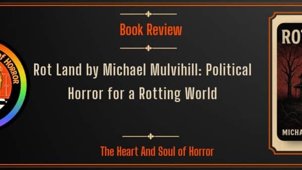 Book Review Rot Land by Michael Mulvihill- Political Horror for a Rotting World