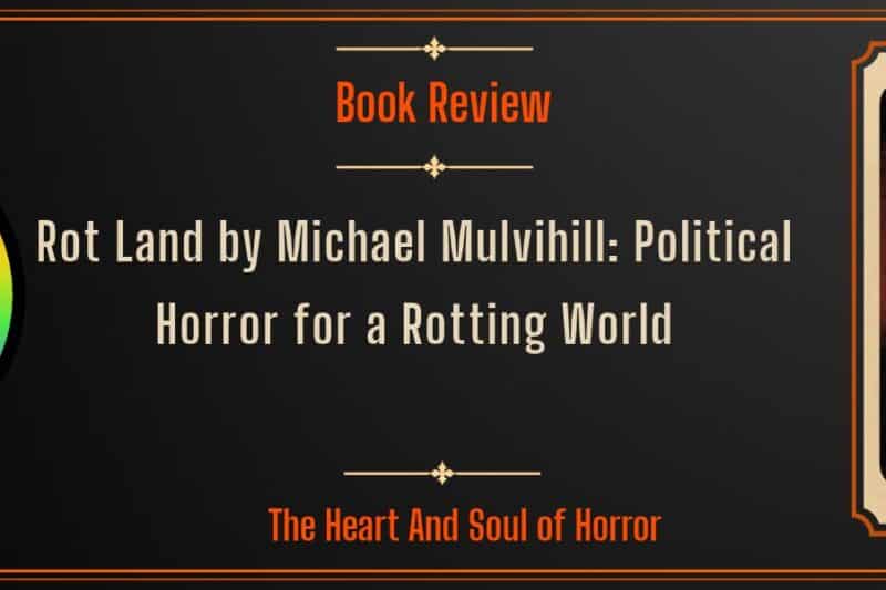 Rot Land by Michael Mulvihill: Political Horror for a Rotting World