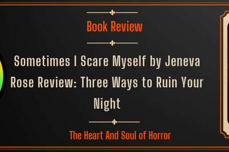 Sometimes I Scare Myself by Jeneva Rose Review: Three Ways to Ruin Your Night
