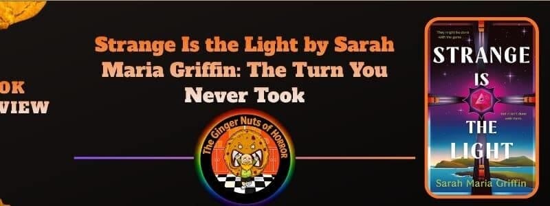 Strange Is the Light by Sarah Maria Griffin: The Turn You Never Took