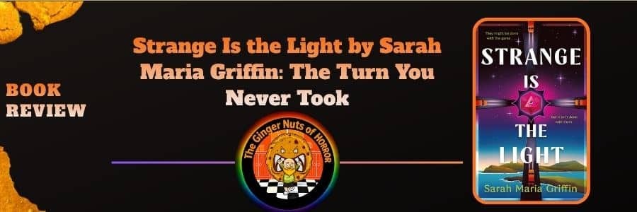 Book Review Strange Is the Light by Sarah Maria Griffin- The Turn You Never Took