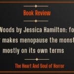 Book Review The Woods by Jessica Hamilton- folk horror makes menopause the monster, mostly on its own terms
