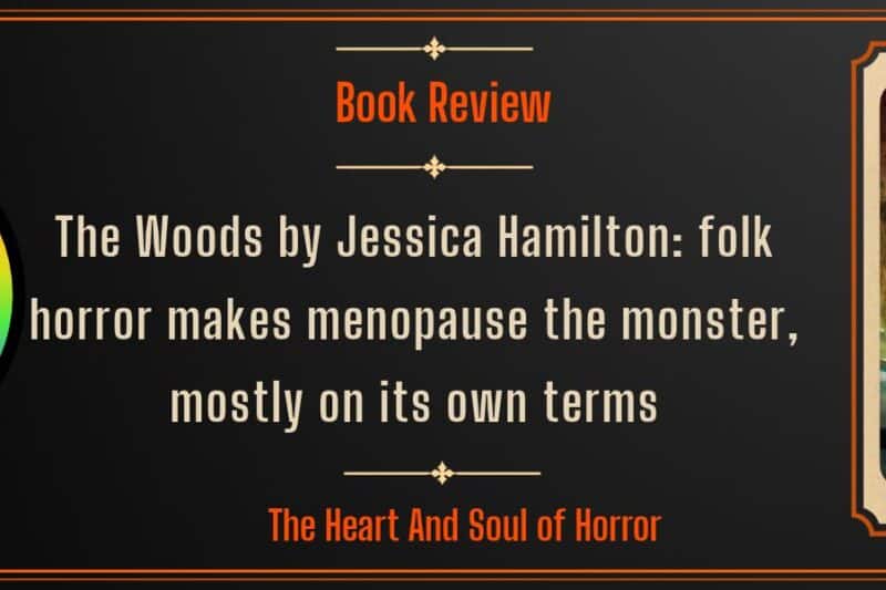 The Woods by Jessica Hamilton: folk horror makes menopause the monster, mostly on its own terms