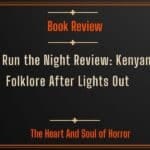Book Review We Run the Night Review- Kenyan Folklore After Lights Out