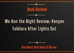 Book Review We Run the Night Review- Kenyan Folklore After Lights Out