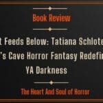 Book Review What Feeds Below Review- Tatiana Schlote-Bonne’s Cave Horror Fantasy Redefines YA Darkness