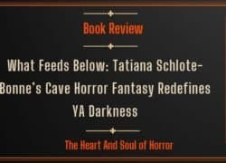 Book Review What Feeds Below Review- Tatiana Schlote-Bonne’s Cave Horror Fantasy Redefines YA Darkness