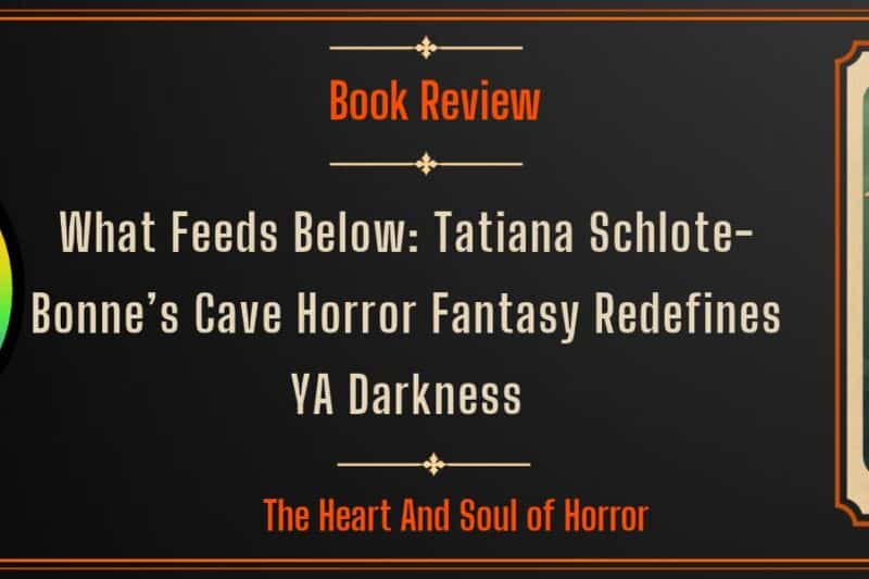 Book Review What Feeds Below Review- Tatiana Schlote-Bonne’s Cave Horror Fantasy Redefines YA Darkness