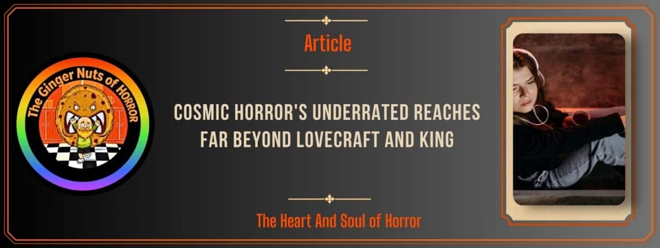 Cosmic Horror's Underrated Reaches Far Beyond Lovecraft and King