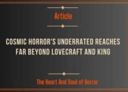 Cosmic Horror's Underrated Reaches Far Beyond Lovecraft and King
