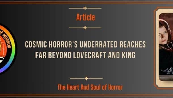 Cosmic Horror's Underrated Reaches Far Beyond Lovecraft and King