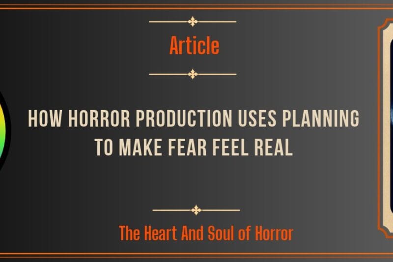 How Horror Production Uses Planning to Make Fear Feel Real