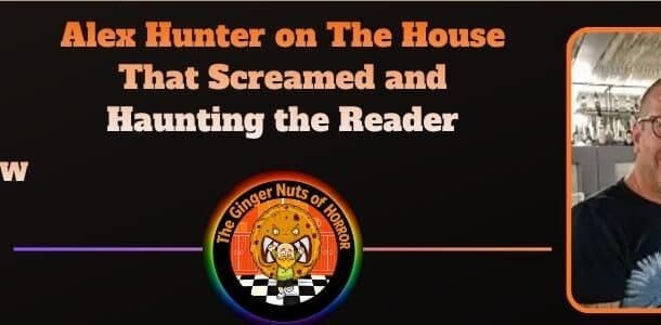 Alex Hunter on The House That Screamed and Haunting the Reader