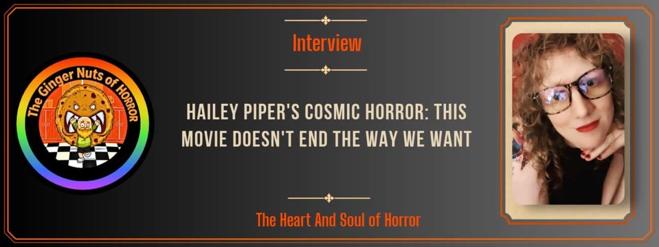 Interview Hailey Piper's Cosmic Horror- This Movie Doesn't End the Way We Want