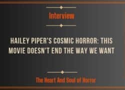 Interview Hailey Piper's Cosmic Horror- This Movie Doesn't End the Way We Want
