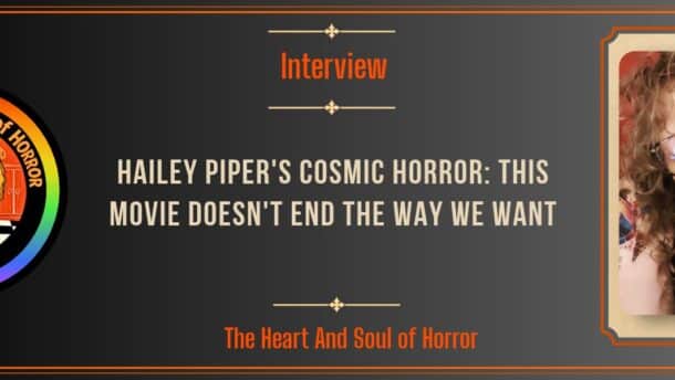 Interview Hailey Piper's Cosmic Horror- This Movie Doesn't End the Way We Want