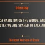 Interview Jessica Hamilton on The Woods- And The Monster We Are Scared to Talk About a