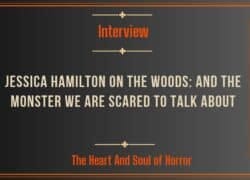 Interview Jessica Hamilton on The Woods- And The Monster We Are Scared to Talk About a