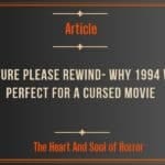 Feature Please Rewind- Why 1994 Was Perfect for a Cursed Movie