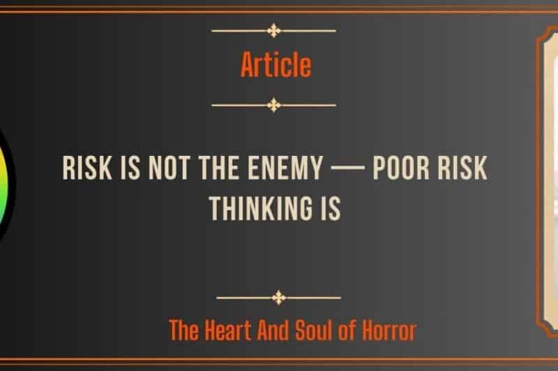 Risk Is Not the Enemy — Poor Risk Thinking Is