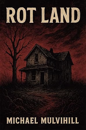 Rot Land by Michael Mulvihill: Political Horror for a Rotting World 2 Rot Land by Michael Mulvihill: Political Horror for a Rotting World Rot Land by Michael Mulvihill: Political Horror for a Rotting World