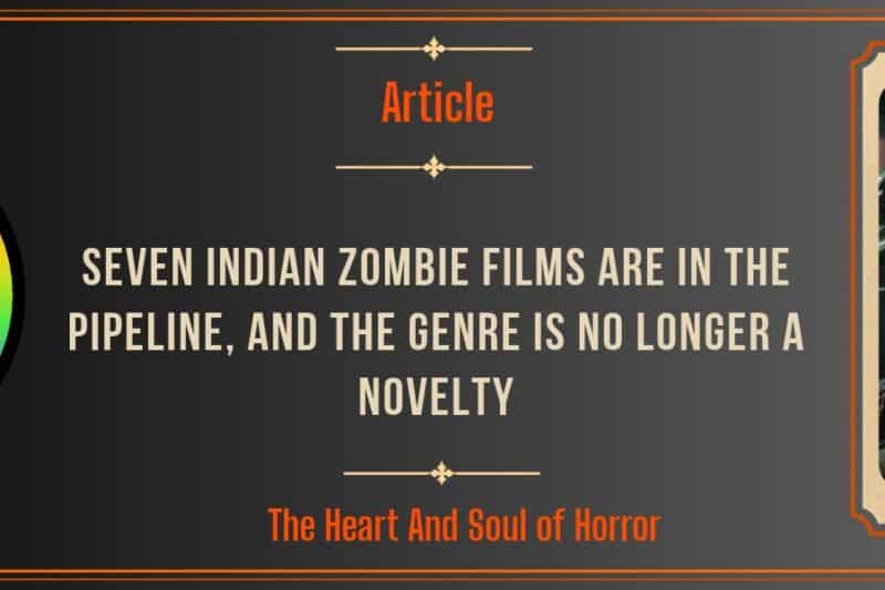 Seven Indian Zombie Films Are in the Pipeline, and the Genre Is No Longer a Novelty