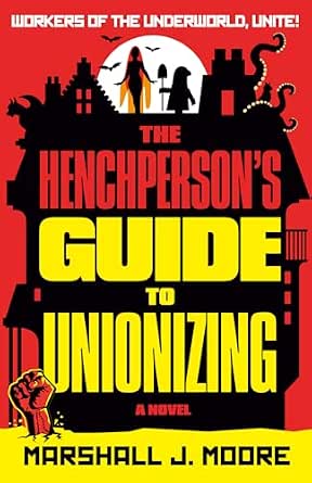 THE HENCHPERSON'S GUIDE TO UNIONIZING by Marshall J. Moore review