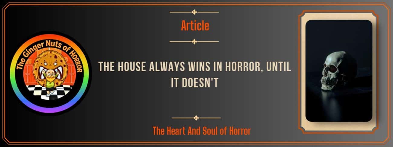 The House Always Wins In Horror, Until It Doesn't