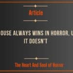 The House Always Wins In Horror, Until It Doesn't