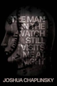 The Man in the Watch Still Visits Me At Night Joshua Chaplinsky