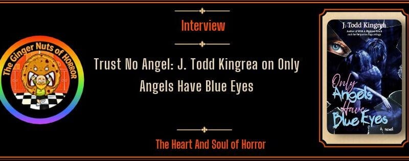 Trust No Angel: J. Todd Kingrea on Only Angels Have Blue Eyes