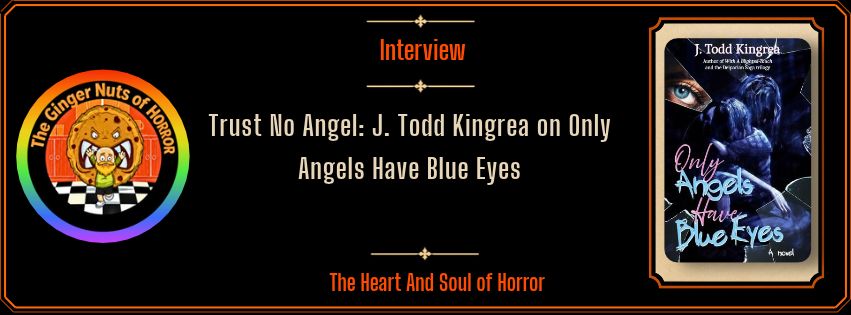 interview Trust No Angel- J. Todd Kingrea on Only Angels Have Blue Eyes