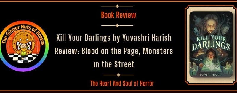 Kill Your Darlings by Yuvashri Harish Review: Blood on the Page, Monsters in the Street