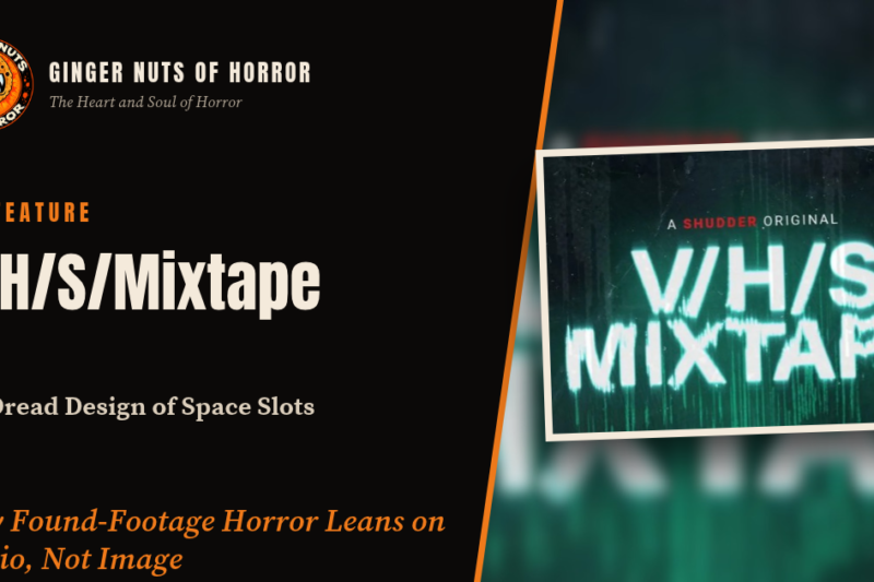 V/H/S/Mixtape & the Dread Design of Space Slots