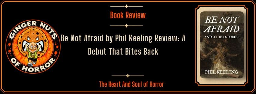 be-not-afraid-by-phil-keeling-review