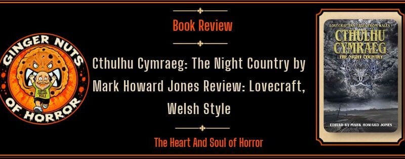 Cthulhu Cymraeg: The Night Country by Mark Howard Jones Review: Lovecraft, Welsh Style