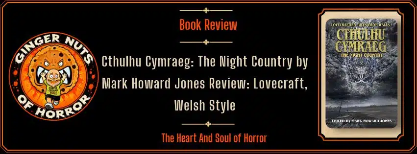 Featured image for Cthulhu Cymraeg: The Night Country by Mark Howard Jones Review: Lovecraft, Welsh Style