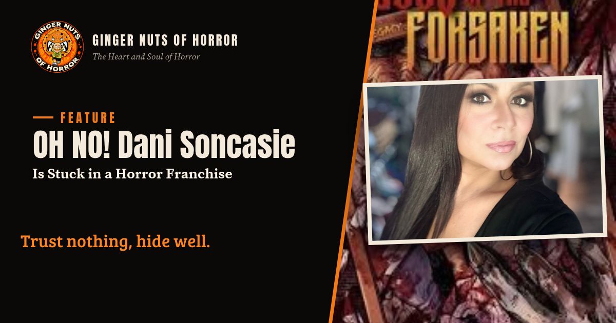 Ginger Nuts of Horror feature banner for Dani Soncasie stuck in a horror franchise with the line Trust nothing, hide well.