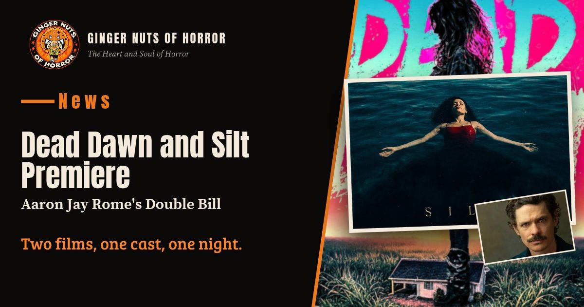 Ginger Nuts of Horror feature banner for Dead Dawn and Silt by Aaron Jay Rome with the line Two films, one cast, one night.