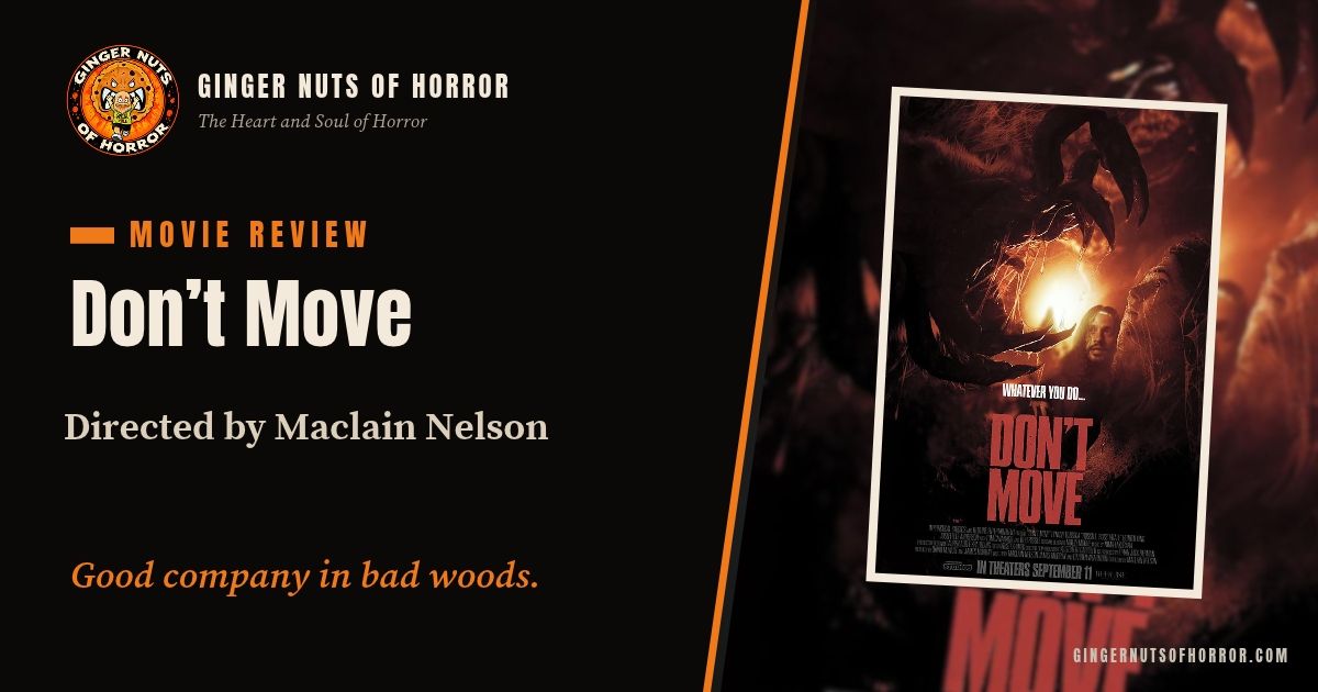 Ginger Nuts of Horror film review banner for Don't Move by Maclain Nelson with the line Good company in bad woods.