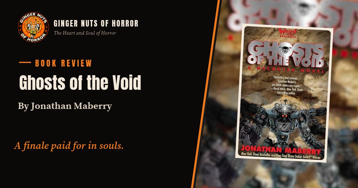 Ginger Nuts of Horror book review banner for Ghosts of the Void by Jonathan Maberry with the line A finale paid for in souls.