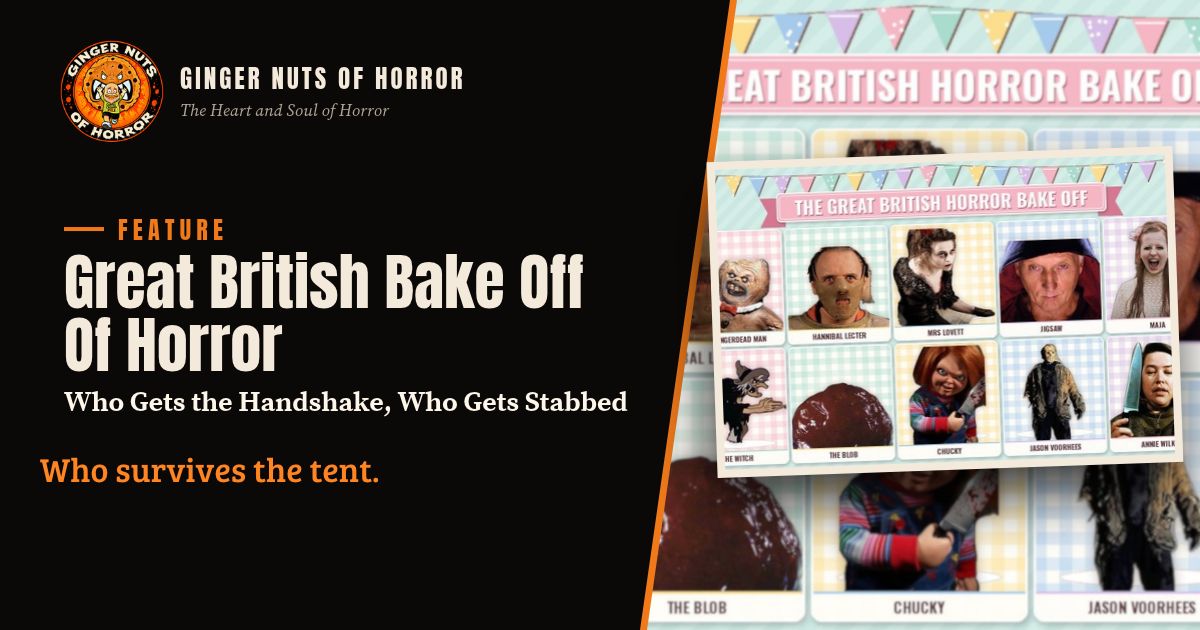 Ginger Nuts of Horror feature banner for Great British Bake Off Horror Villains with the line Who survives the tent.