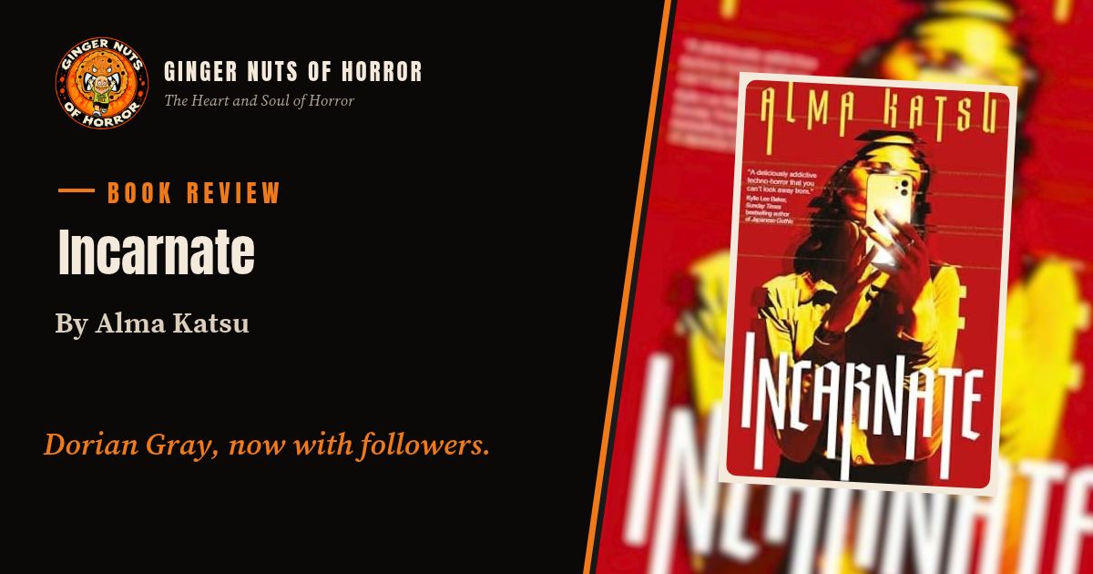 Ginger Nuts of Horror book review banner for Incarnate by Alma Katsu with the line Dorian Gray, now with followers.