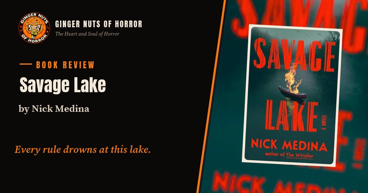 Ginger Nuts of Horror book review banner for Savage Lake by Nick Medina with the line Every rule drowns at this lake.