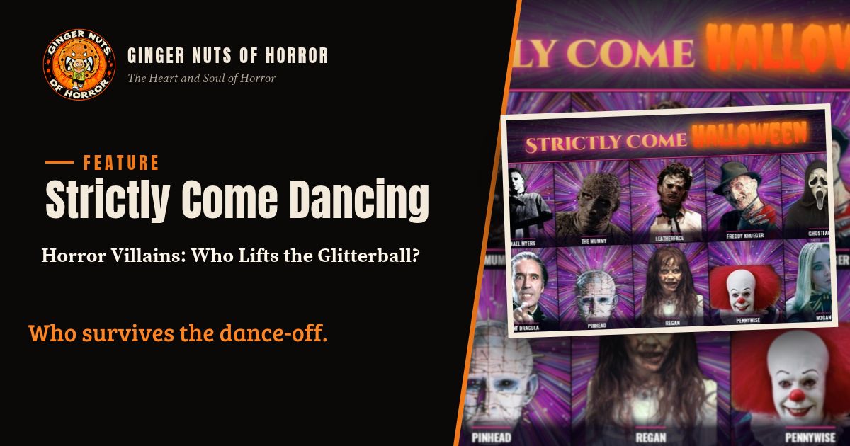 Ginger Nuts of Horror feature banner for Strictly Come Dancing Horror Villains with the line Who survives the dance-off.