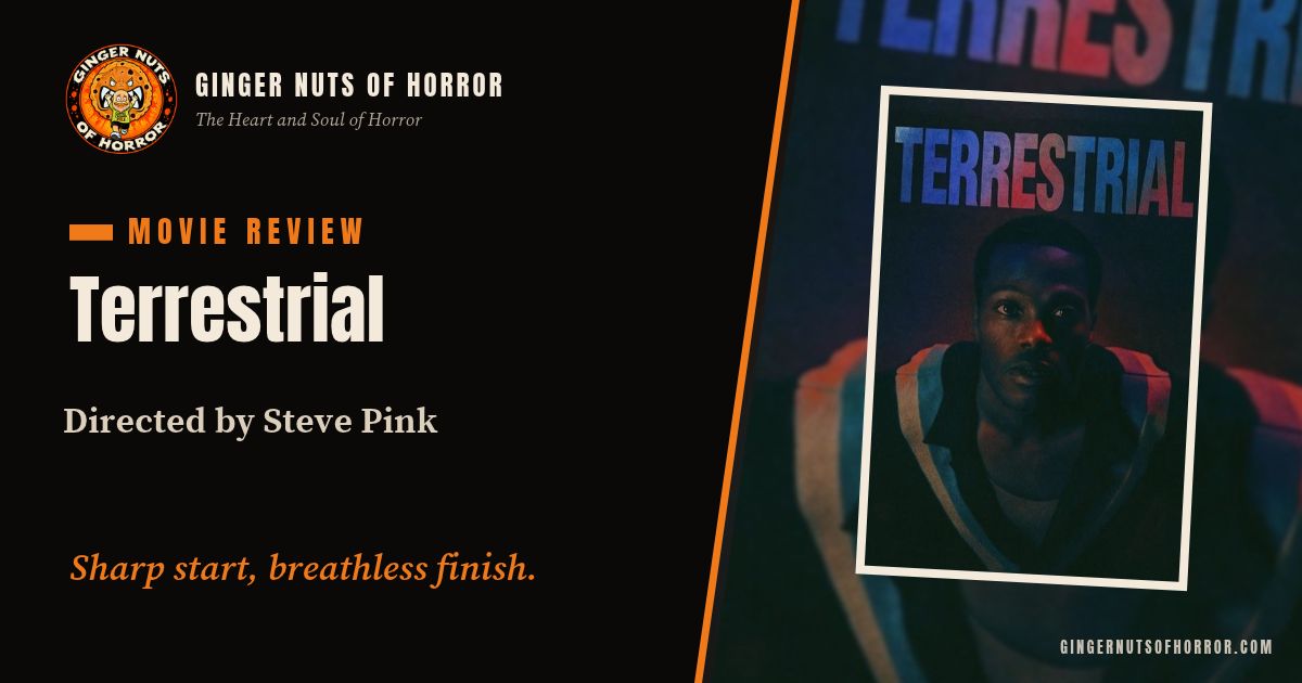 Ginger Nuts of Horror film review banner for Terrestrial by Steve Pink with the line Sharp start, breathless finish.